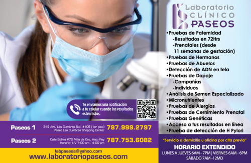                                                                                             • Servicios Especializados

•Análisis de Semen

• La mayoría de los laboratorios procesan las muestras de semen manualmente.  En nuestras facilidades contamos con la Lcda. Lina García certificada por el “Center for Reproductive Medicine” del Cleveland Clinic en Ohio. La Lcda. analiza las muestras y ofrece resultados exactos y precisos combinando la técnica manual con los adelantos tecnológicos de nuestro equipo especializado SQA-V. 

• Reportamos diferentes parámetros como los espermatozoides funcionales y su velocidad los cuales no se pueden reportar  por métodos manuales.  Además, preparamos las muestras de semen para procesos de inseminación. 

• Pruebas de ADN

• Ofrecemos todo tipo de pruebas de ADN, Paternidad, Hermanos y Abuelos. 

• Procesamos también, perfiles genéticos y detección de ADN en textiles. 

• Las pruebas de paternidad  pueden ser privativas o legales las cuales son admisibles en corte.  Los resultados estarán listos en 72 horas luego de que se comience a procesar la muestra.

• Pruebas de Plomo 

• La ley Num. 39 del 30 de marzo de 2011 establece que  los niños entre las edades de 6 meses a 6 años de edad  presenten  el resultado de su prueba de plomo al comenzar el año escolar.  Es por eso que en nuestras facilidades, contamos  con el  equipo  necesario para procesar  dicha prueba y ofrecer los resultados en 24 horas o menos sin necesidad de enviarlas a un laboratorio de referencia.

• Pruebas de H. Pylori en aliento
• Pruebas de antiaging
• Pruebas prenatales
• Prueba Harmony 
• Es un nuevo tipo de prueba que analiza el ADN en la sangre para predecir el riesgo de varias afecciones genéticas como el Síndrome de Down, Síndrome de Edwars (trisomía 18) y Síndrome de Patau (trisomía 13). Detecta el 99% de los casos de la Trisomía 21 o Síndrome de Down y su tasa de falsos positivos es menor del 0.1%.  Esta prueba puede realizarse entre las 10 y 40 semanas de gestación. 

• Además ofrecemos otros tipos de pruebas que se utilizan para detectar las afecciones genéticas como el: 
Serum Integrated
Afp4
Afp Plus
MAfp

• Pruebas de Micronutrientes

• Las deficiencias de vitaminas, minerales y antioxidantes han demostrado suprimir la función del sistema inmune, que puede contribuir a los procesos degenerativos como la artritis, cáncer, enfermedades cardiovasculares y diabetes.  La Prueba de Micronutrientes mide la función de ciertas vitaminas, minerales, antioxidantes y otros micronutrientes esenciales dentro de los glóbulos blancos. Estos análisis pueden revelar el estado funcional de los nutrientes del organismo durante un periodo más largo que las pruebas convencionales de suero.
	
• Pruebas genéticas

• Procesamos pruebas genéticas para desordenes hereditarios. Nuestros exámenes incluyen análisis completos de genes usando las secuencias del DNA. Estas pruebas genéticas se utilizan para detectar diferentes predisposiciones hereditarias como condiciones cardiacas, metabólicas, inmunológicas, de cáncer, endocrinológicas, entre otras.
                                                                                    