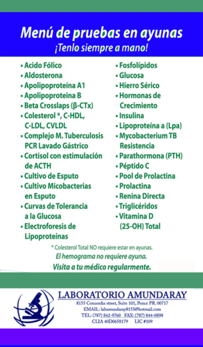                                                                                             Todos nuestros análisis salen en un tiempo razonable, con un resultado preciso y confiable.
• Toma de muestra
• Glycocilada “A1C”
• TSH
• PSA
• T4 Free
• Influenza
• Dopaje
• Pruebas de Rutina
• Pruebas de Química
• Químicas Especiales
• Urinálisis
• Pruebas para Matrimonio
• Prueba de Embarazo
• Pruebas WIC y Head Start
• Servicio al Hogar, Industrias y Centro de Envejecientes
• Certificados de Salud
• Entre otras
                                                                                    